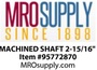 MTO MACHINED SHAFT 2-15/16