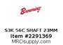 S3K 56C SHAFT 23MM