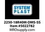 2250-18R40M-DMS-SS